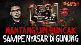 WHAT??! SAMPE DATENG KE LOKASI? TONTON INI! AKIBAT NANTANG JIN PUNCAK SAMPE NYASAR DI Gn. GEDE 