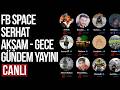 FB Space Odası | Serhat Gece Yayını 5.3.2026
