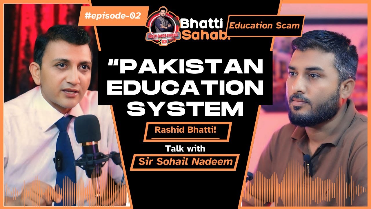 Pakistan Education system Episode-02 Rashid Bhatti & Sir Sohail Nadeem ...
