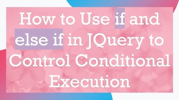 How to Use if and else if in JQuery to Control Conditional Execution