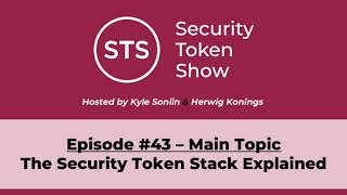 Security Token Show Highlights: #43 - The Security Token Stack Explained
