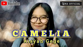 CAMELIA || AISYAH GEGE || COVER