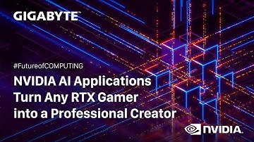 NVIDIA AI applications turn any RTX gamer into a professional creator  |GIGABYTE X NVIDIA