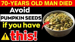 WARNING! NEVER Eat Pumpkin Seeds If You Have THESE