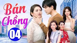 Bán Chồng - Tập 04 | Phim Tình Cảm Việt Nam Hay Nhất | Phim Tâm Lý Xã Hội Việt Nam Mới Nhất