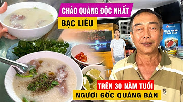 Quán cháo quảng độc nhất Bạc Liêu do chính người quảng mở bán đã có tuổi đời trên 30 năm tuổi