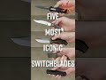 5 Most Iconic Switchblades KnifeCenter Shorts 5 Most Iconic Switchblades KnifeCenter Shorts