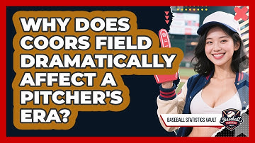 Why Does Coors Field Dramatically Affect A Pitcher