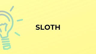 What is the meaning of the word SLOTH?