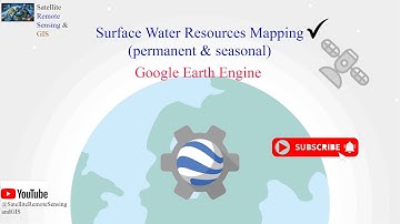 Surface water resources (e.g., permanent, seasonal and ....) mapping using Google Earth Engine