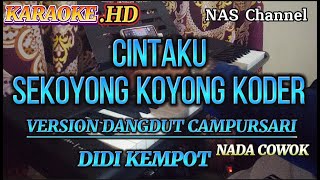 CINTAKU SEKOYONG KOYONG KODER - KARAOKE NADA COWOK - VERSION DANGDUT CAMPURSARI - DIDI KEMPOT