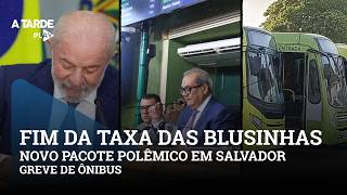 Fim da taxa das blusinhas, novo pacote polêmico em Salvador e greve de ônibus.