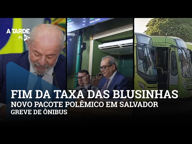 Fim da taxa das blusinhas, novo pacote polêmico em Salvador e greve de ônibus.