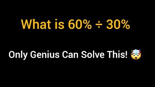 60% ÷ 30% = ? 🤯 99% People Get This Wrong!