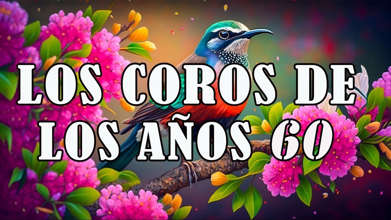 Los Coros De Los Años 1960 Coritos Antiguos Bonitos Para Gozarse En La Presencia De Dios