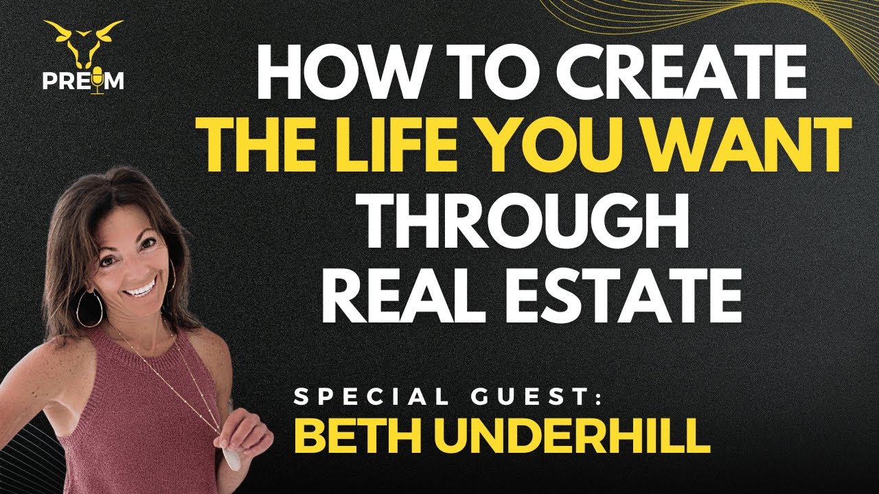 How to Create the Life You Want Through Real Estate with Beth Underhill