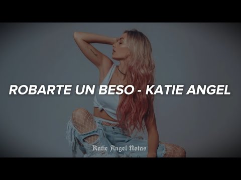 KATIE ANGEL - ROBARTE UN BESO (LETRA/LYRIC) | Katie Angel Notas