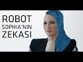 Robot Sophia'nın Zekası I İnsanlık İçin Tehdit Mi?