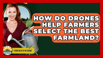 How Do Drones Help Farmers Select The Best Farmland? - Farm Wealth Network