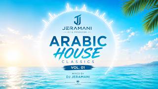 Arabic House Classics Vol. 01 | Best Arabic Remixes | DJ JERAMANI