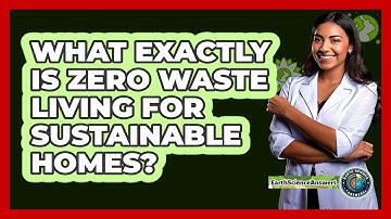 What Exactly Is Zero Waste Living For Sustainable Homes? - Earth Science Answers