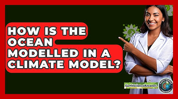 How Is The Ocean Modelled In A Climate Model? - Earth Science Answers