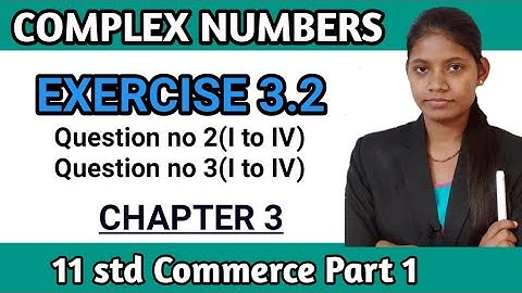 Exercise 3.2 class 11th maths part 1 | question no 2 and 3 | commerce complex numbers ssc board