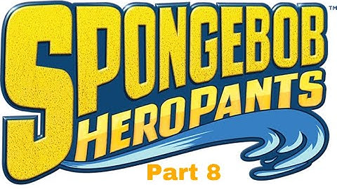 Let’s Play SpongeBob HeroPants Part 8