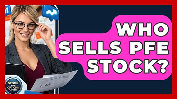 Who Sells PFE Stock? | Stock and Options Playbook