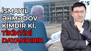 İsmayıl Əhmədov kimdir ki, tikintini dayandırır  - Prime TV