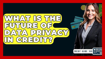 What Is The Future Of Data Privacy In Credit? - CreditGuide360.com