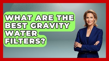 What Are The Best Gravity Water Filters? - Exploring Campgrounds