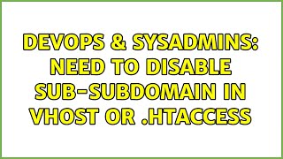 DevOps & SysAdmins: Need to disable sub-subdomain in vHost or .htaccess (2 Solutions!!)