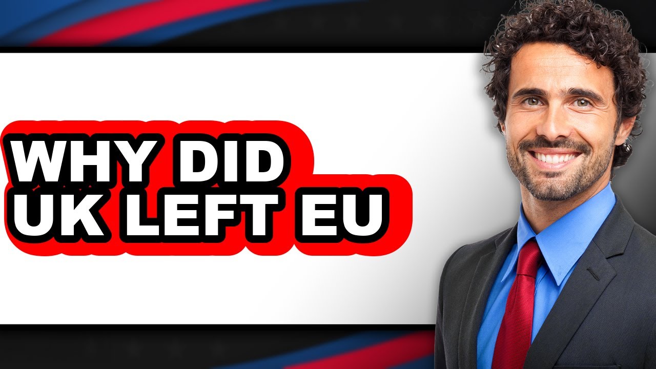 Why Did UK Leave EU - Explained