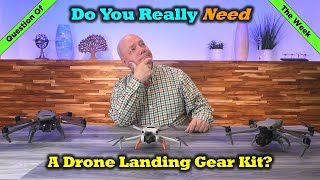 Question of the Week - Do You Really Need a Landing Gear Kit?