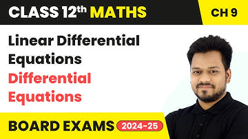 Linear Differential Equations - Differential Equations | Class 12 Maths Chapter 9 | CBSE 2025-26