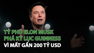 Tỷ Phú Elon Musk phá Kỷ Lục Guinness vì mất gần 200 tỷ USD| VTC14