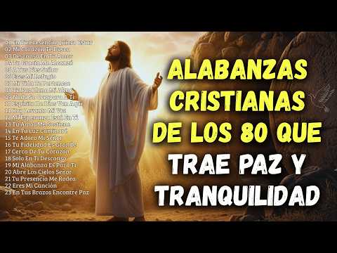 ALABANZAS CRISTIANAS DE LOS 80 | GRANDES ÉXITOS QUE LLENAN EL CORAZÓN DE PAZ Y TRANQUILIDAD
