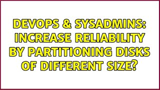 DevOps & SysAdmins: Increase reliability by partitioning disks of different size? (3 Solutions!!) Profile