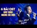 Phan Mạnh Quỳnh OST LIVE Tuyển Chọn 6 Bản Nhạc Phim GÂY BÃO MẠNG XÃ HỘI Từ Đó Sau Lời Từ