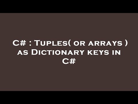 C# : Tuples( or arrays ) as Dictionary keys in C#