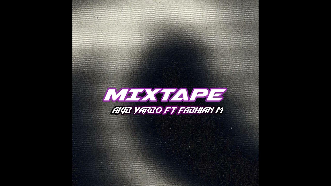 MIXTAPE ( AKIB YARBO FT FABHIAN M ) ‼️🎉💃