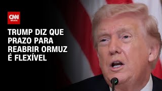 Guerra no Oriente Médio: Trump diz que prazo para Irã reabrir Ormuz é flexível | CNN 360º