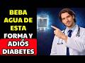 Cómo Debe Beber AGUA para REGULAR el AZÚCAR y EVITAR la Diabetes