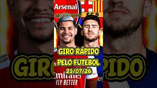 NOTÍCIAS DO FUTEBOL 21/07 #girorapidopelofutebol #mercadodabola #noticiasdofutebol #viral #futebol