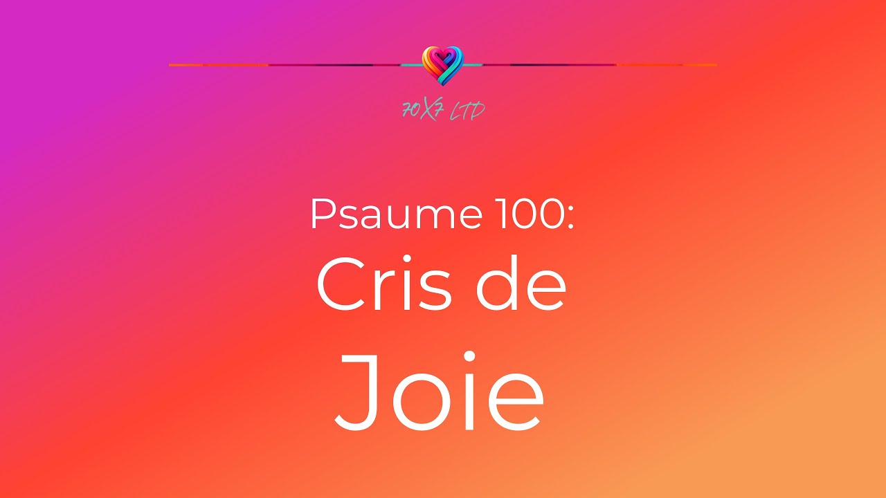 Psaume 100: Cris de Joie
