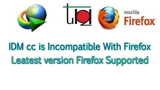 firefox idm cc incompatible with firefox fixed 100 % 2017 very easy  (all firefox) step by step