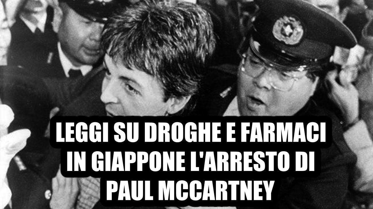 LEGGI SU DROGHE E FARMACI IN GIAPPONE L ARRESTO DI PAUL MCCARTNEY YouTube