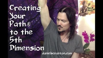 Creating Your Path to the Fifth Dimension ∞The 9D Arcturian Council, Channeled by Daniel Scranton