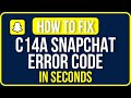 C14A SNAPCHAT ERROR CODE 2025 [FIXED]